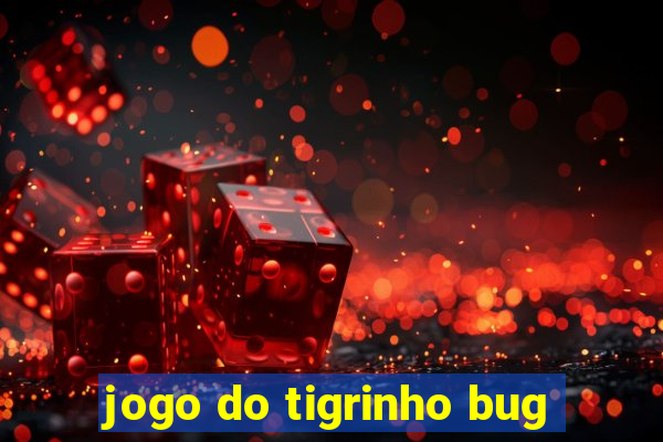 jogo do tigrinho bug